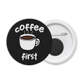Coffee First - Round Button Badge with Magnet - The Dreamy Panda