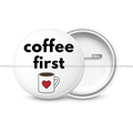 Coffee First - Round Button Badge - The Dreamy Panda