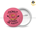 Donut(Do Not) Worry Be Happy - Round Button Badge - The Dreamy Panda
