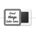 Good things take time - Motivational Square Fridge Magnet - The Dreamy Panda