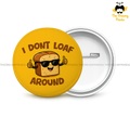 I don’t Loaf Around - Round Button Badge - The Dreamy Panda