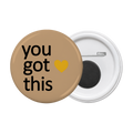 You Got This - Motivational Round Button Badge with Magnet - The Dreamy Panda