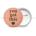You Got this - Motivational Round Button Badge - The Dreamy Panda